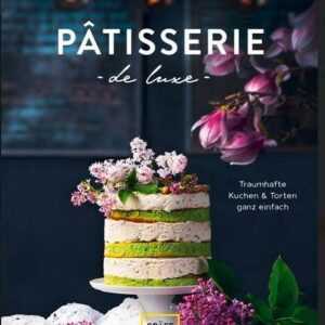 Gräfe und Unzer Buch: Pâtisserie de luxe – Traumhafte Kuchen & Torten