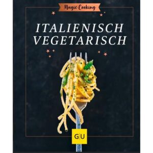 Gräfe und Unzer Buch: Italienisch vegetarisch Magic Cooking